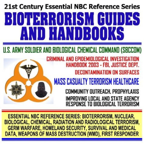 21st Century Essential NBC Reference Series: Bioterrorism Guides and Handbooks including FBI and Justice Department Investigation Handbook ... Destruction WMD, First Responder Ringbound)