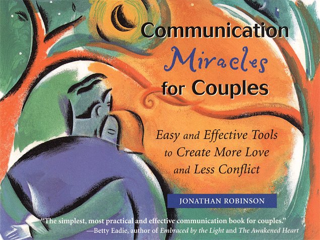 Books: Communication Miracles for Couples. Easy and Effective Tools to Create More Love and Less Conflict