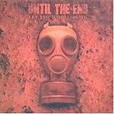Let the World Burn an album by Until The End