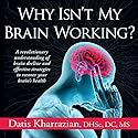 Why Isn't My Brain Working?: A Revolutionary Understanding of Brain Decline and Effective Strategies to Recover Your Brain's Health (






UNABRIDGED) by Dr. Datis Kharrazian Narrated by Adam Verner