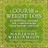 A Course in Weight Loss: 21 Spiritual Lessons for Surrendering Your Weight Forever