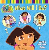 What will I be? : Dora's book about jobs