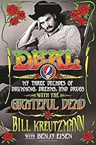 Deal: My Three Decades of Drumming, Dreams, and Drugs with the Grateful Dead Deal: My Three Decades of Drumming, Dreams, and Drugs with the Grateful Dead