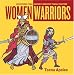 Women Warriors: Adventures from History's Greatest Female Fighters (Live Girls Series)