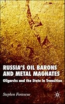 Russia's Oil Barons and Metal Magnates: Oligarchs and the State in Transition