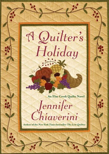 A Quilter's Holiday: An Elm Creek Quilts Novel.