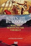 Weil die Hoffnung nie versiegt: Australien - Roman - Robyn Lee Burrows