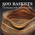 500 Baskets: A Celebration of the Basketmaker's Art (500 Series) by Lark Books
