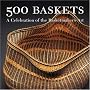 500 Baskets: A Celebration of the Basketmaker's Art (500 Series)