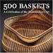 500 Baskets: A Celebration of the Basketmaker's Art (500 Series)