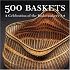 500 Baskets: A Celebration of the Basketmaker's Art (500 Series)