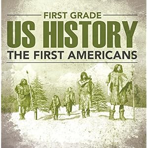 First Grade Us History: The First Americans: First Grade Books (Children's American History Books)