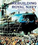 Rebuilding the Royal Navy: Warship Design since 1945