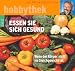 Essen sie sich gesund. Wenn der Körper nicht im Gleichgewicht ist.