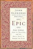Epic: The Story God Is Telling and the Role That Is Yours to Play