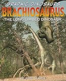 Brachiosaurus: The Long-limed Dinosaur (Graphic Dinosaurs)