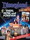 Disneyland Then, Now, and Forever