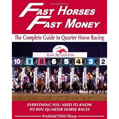 Fast Horses, Fast Money: The Complete Guide to Quarter Horse Racing