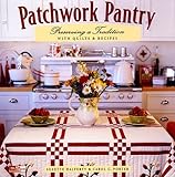 Patchwork Pantry: Preserving a Tradition With Quilts & Recipes