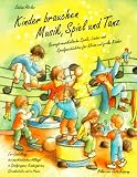 Kinder brauchen Musik, Spiel und Tanz: Bewegt-musikalische Spiele, Lieder und Spielgeschichten fuer grosse und kleine Kinder zur Gestaltung des ... Kindergaerten, Grundschulen und fuer zu Hause