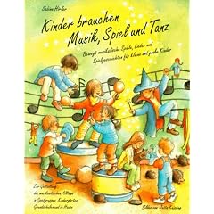 Kinder brauchen Musik, Spiel und Tanz: Bewegt-musikalische Spiele, Lieder und Spielgeschichten f�r gro�e und kleine Kinder zur Gestaltung des ... ... Kinderg�rten, Grundschulen und f�r zu Hause