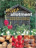 Your Allotment: The Down-to-Earth Guide to Plot Paradise