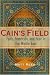 Cain's Field: Faith, Fratricide, and Fear in the Middle East Image of Cain's Field: Faith, Fratricide, and Fear in the Middle East