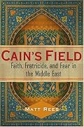 Cain's Field: Faith, Fratricide, and Fear in the Middle East