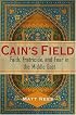 Cain's Field: Faith, Fratricide, and Fear in the Middle East