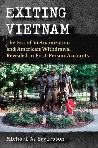 Exiting Vietnam: The Era of Vietnamization and American Withdrawal Revealed in First-Person Accounts