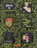 Jeux de jardins : Un cahier d'activit�s pour d�couvrir l'art des jardins