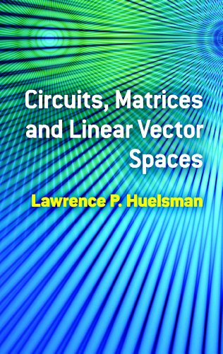 Circuits, Matrices and Linear Vector Spaces (Dover Books on Electrical Engineering)
