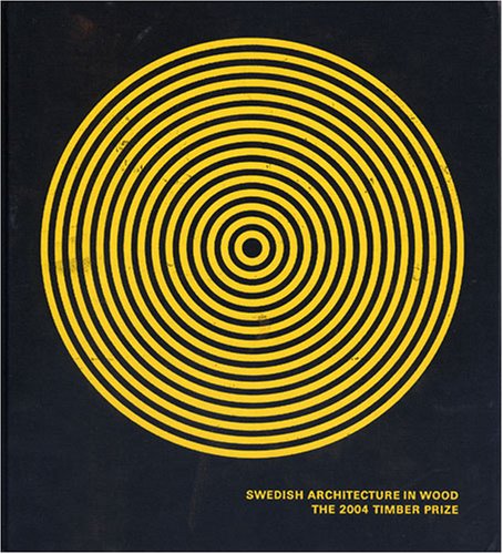 Swedish Architecture in Wood: The 2004 Timber Prize