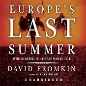 Europe's Last Summer: Who Started the Great War in 1914? | [David Fromkin]