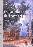 Le Parlement de Provence 1501-1790. Actes du colloque d\'Aix-en-Provence (6 et 7 avril 2001)