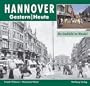 Hannover. Fotografien von gestern und heute: Ein Stadtbild im Wandel