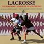 Lacrosse: The National Game of the Iroquois