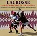 Lacrosse: The National Game of the Iroquois by Diane Hoyt-Goldsmith ISBN 0823413608