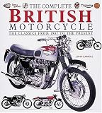 The Complete British Motorcycle: The Classics from 1907 to the Present