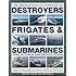 The World Encyclopedia of Submarines, Destroyers & Frigates: Features 1300 wartime and modern identification photographs: a history of destroyers, ... of over 380 warships and submarines