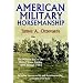 American Military Horsemanship: The Military Riding Seat of the United States Cavalry, 1792 through 1944