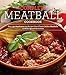 The Complete Meatball Cookbook: Over 200 Mouthwatering Recipes--From Classic Italian Meatballs to Asian-Spiced Variations