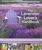 The Lavender Lover's Handbook: The 100 Most Beautiful and Fragrant Varieties for Growing, Crafting, and Cookin