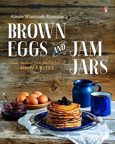 Brown Eggs and Jam Jars: Family Recipes from the Kitchen of Simple Bites by Aimee Wimbush-bourque (2015-02-10)