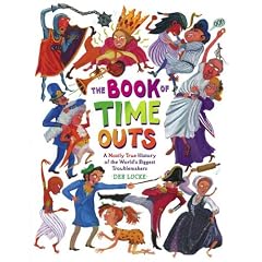 The Book of Time Outs: A Mostly True History of the World's Biggest Troublemakers
