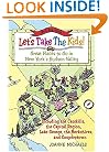Let's Take The Kids!, 3rd Edition: Great Places to Go in New York's Hudson Valley (Let's Take the Kids!: Great Places to Go in New York's Hudson Valley)