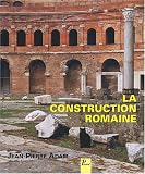 La construction romaine : Mat�riaux et techniques