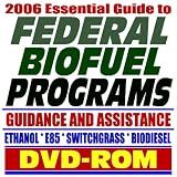 2006 Essential Guide to Federal Biofuel Programs, Practical Guidance and Assistance:  E85 Ethanol, Biodiesel, Switchgrass (DVD-ROM)