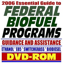 2006 Essential Guide to Federal Biofuel Programs, Practical Guidance and Assistance: E85 Ethanol, Biodiesel, Switchgrass (DVD-ROM)