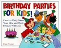 Birthday Parties for Kids! Creative Party Ideas Your Kids and Their Friends Will Love